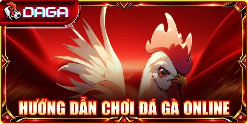 hướng dẫn chơi đá gà online