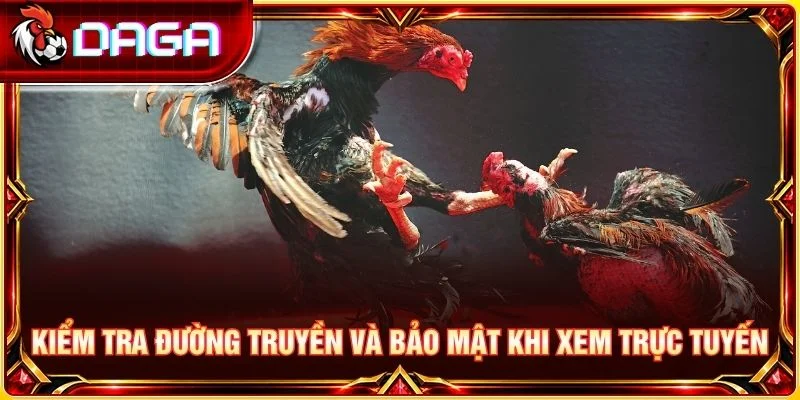 Kiểm tra đường truyền và bảo mật khi xem trực tuyến