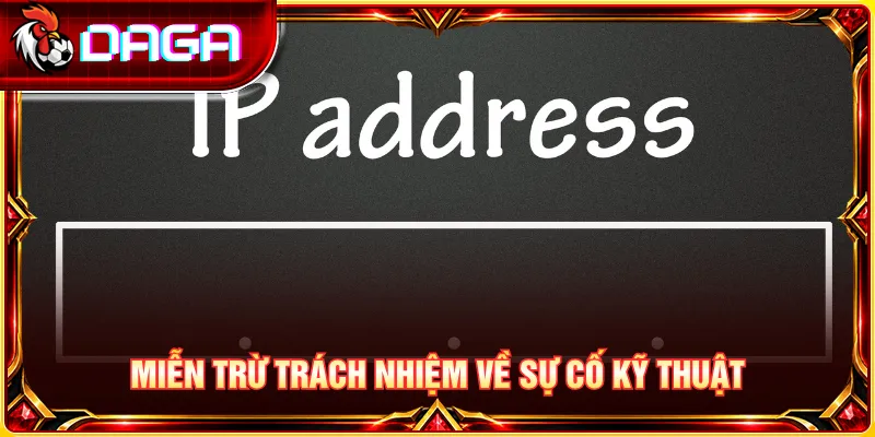 Quy định miễn trừ trách nhiệm khi xảy ra lỗi kỹ thuật hoặc gián đoạn đường truyền.