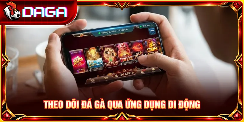 Ứng dụng di động giúp theo dõi thông tin đá gà thuận tiện trên thiết bị cá nhân